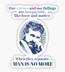 "Our mistakes are inseparable, like force and matter, when they separete, man is no more" - Nikola Tesla Sticker