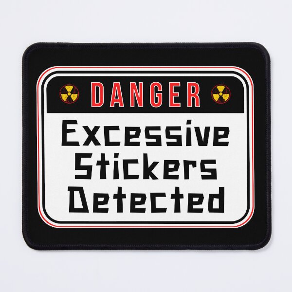 Item preview, DANGER: Excessive Stickers Detected - funny warning signs designed and sold by DesignsFromTW-S.