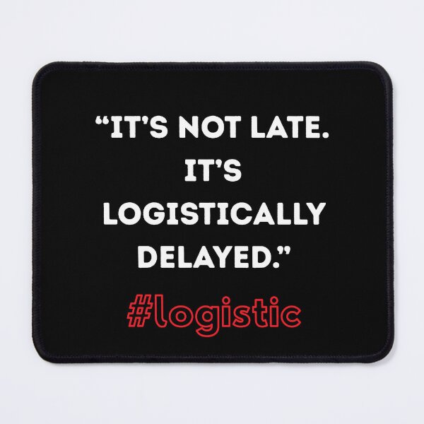 Item preview, It's not late. It's logistically delayed. designed and sold by Mateo-V.