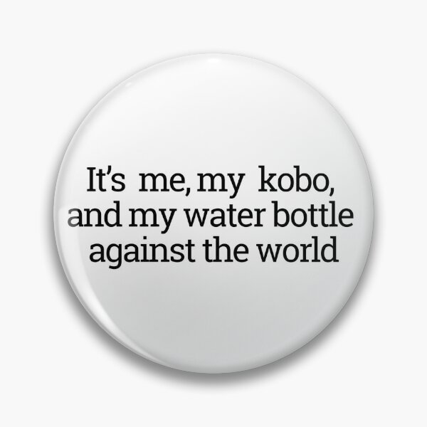 Item preview, It's me, my kobo, and my water bottle against the world designed and sold by thedragonwolf.