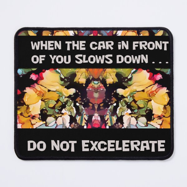 Item preview, Do Not Excelerate When Car in Front Slows Down designed and sold by BGGretchen.