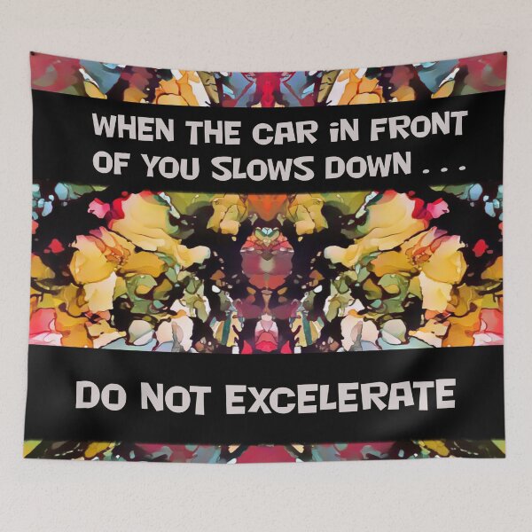 Item preview, Do Not Excelerate When Car in Front Slows Down designed and sold by BGGretchen.
