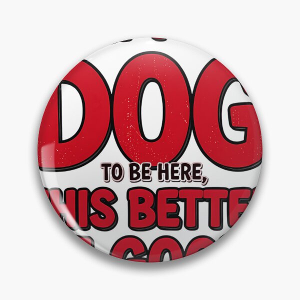 Item preview, I left my dog to be here, this better be good! designed and sold by AI-volution.