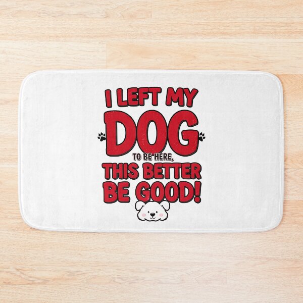 Item preview, I left my dog to be here, this better be good! designed and sold by AI-volution.