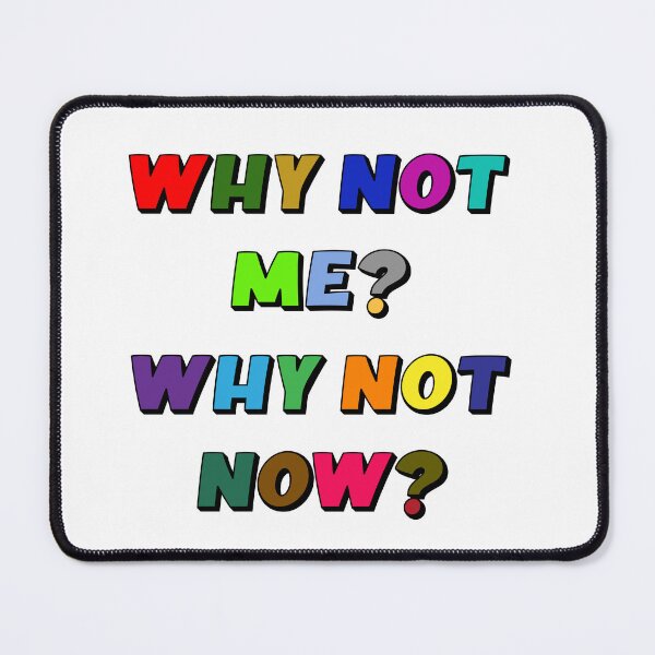 Item preview, Why Not Me? Why Not Now? designed and sold by San Studios Co..
