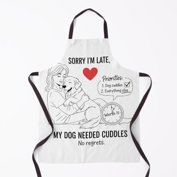 Item preview, Sorry I’m Late, My Dog Needed Cuddles designed and sold by Amir Faysal.