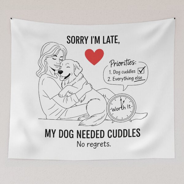 Item preview, Sorry I’m Late, My Dog Needed Cuddles designed and sold by Amir Faysal.