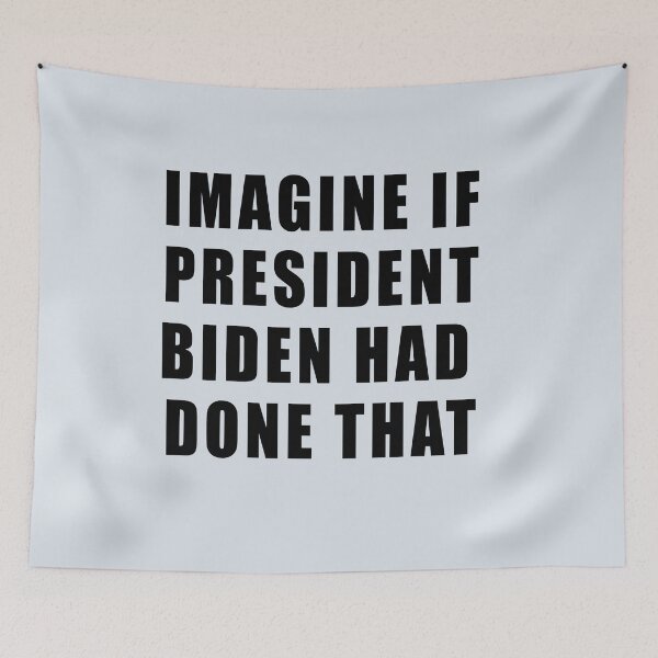 Item preview, IMAGINE IF PRESIDENT BIDEN HAD DONE THAT designed and sold by LoveAndDefiance.