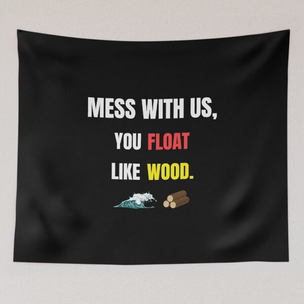 Item preview, Mess With Us You Float Like Wood – Bold Funny Quote Typography Design designed and sold by thoratsdesign.