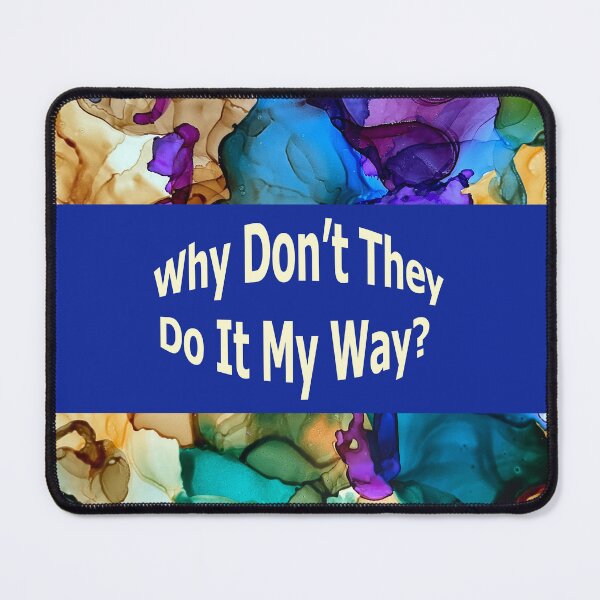 Item preview, Why Don't They Do It My Way? designed and sold by BGGretchen.