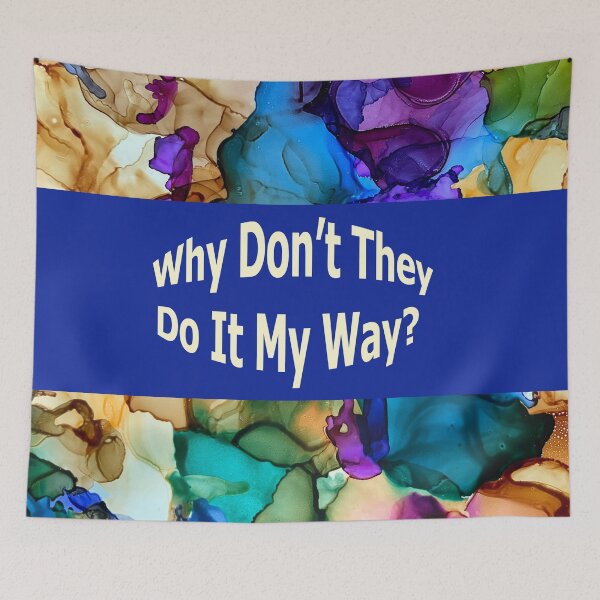 Item preview, Why Don't They Do It My Way? designed and sold by BGGretchen.
