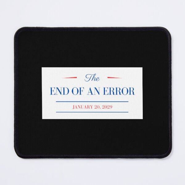 Item preview, The end of an error, January 20, 2029, subtle fuck Donald Trump, all profit donated to organizations Trump would hate designed and sold by seekingclarity.