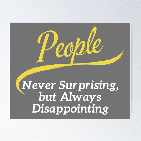 Item preview, People – Never Surprising, Always Disappointing designed and sold by noggull.