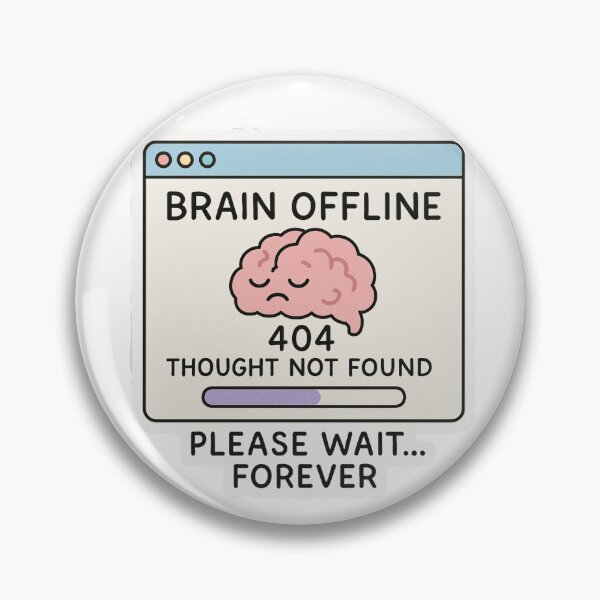 Item preview, Brain Offline – 404 Thought Not Found   designed and sold by kaydence18.