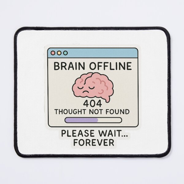 Item preview, Brain Offline – 404 Thought Not Found   designed and sold by kaydence18.