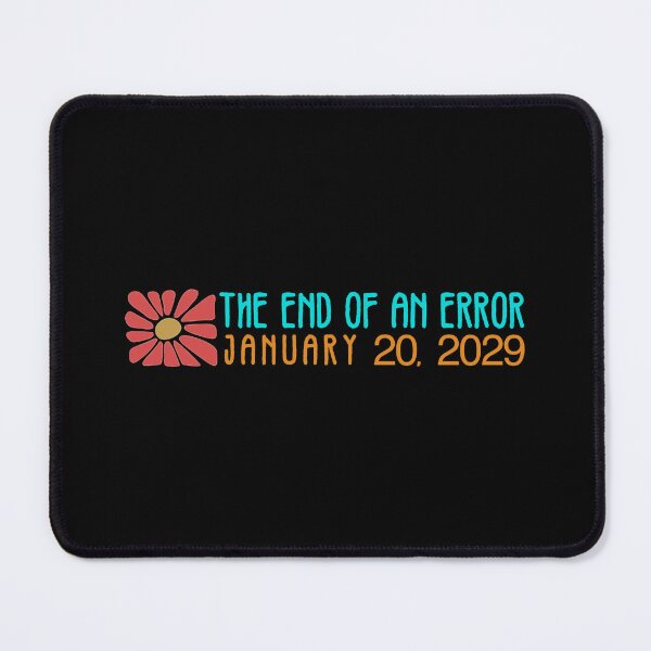 Item preview, The end of an error, January 20, 2029, subtle fuck Donald Trump, all profit donated to organizations Trump would hate designed and sold by seekingclarity.