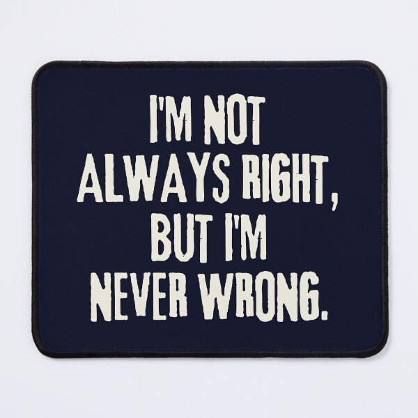 Item preview, I'm not always right, but i'm never wrong designed and sold by aspanguji.