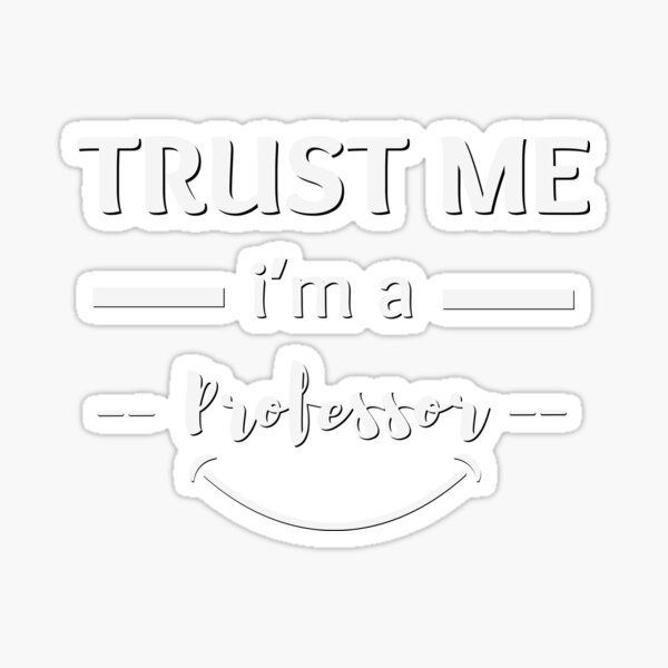 Item preview, Funny Professor Design – Trust Me I Am a Professor – Minimalist University designed and sold by InDesignUSA.
