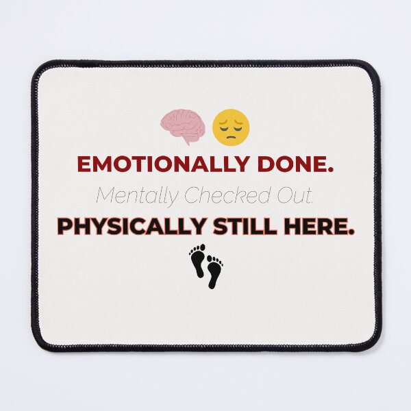 Item preview, Emotionally Done, Mentally Checked Out, Physically Still Here – Funny Burnout Quote designed and sold by thoratsdesign.