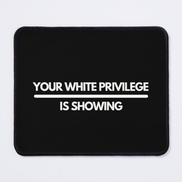 Item preview, Your White Privilege Is Showing designed and sold by dudelinart.