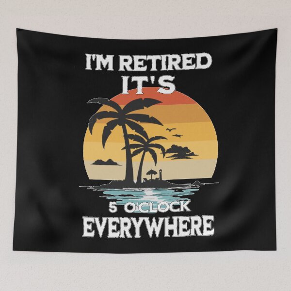 Item preview, It's a 5 O'clock Everywhere I'm Retired  designed and sold by TheEndDesign.