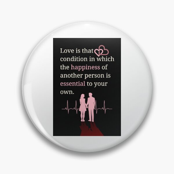 Item preview, Love is that condition in which the happiness of another person is essential to your own. designed and sold by ArtsyExplorer.
