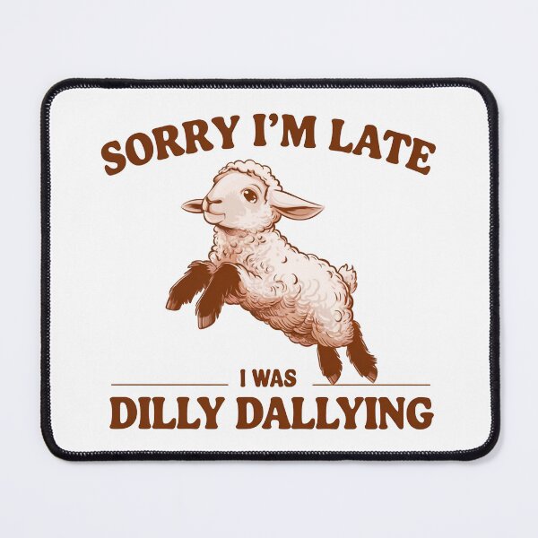 Item preview, Sorry I'm Late I Was Dilly Dallying designed and sold by Hairball-Pets.