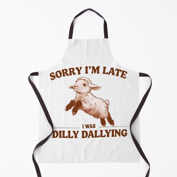 Item preview, Sorry I'm Late I Was Dilly Dallying designed and sold by Hairball-Pets.