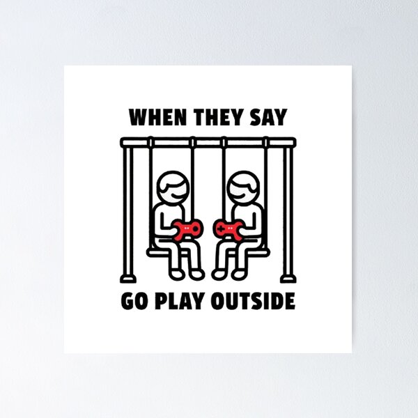 Item preview, When They Say 'Go Outside': Gaming Edition designed and sold by knowlespablo.