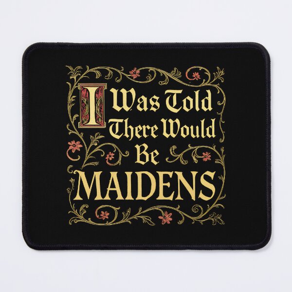 Item preview, I Was Told There Would Be Maidens designed and sold by Yipptee Shirts.