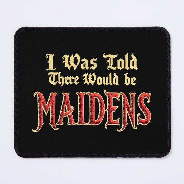 Item preview, I Was Told There Would Be Maidens designed and sold by Yipptee Shirts.
