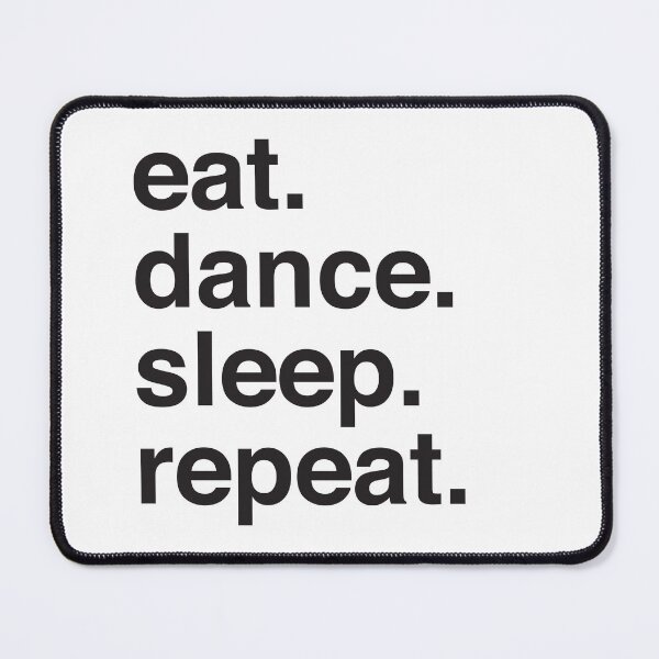 Item preview, Eat. Dance. Sleep. Repeat I designed and sold by Katherine Ann.