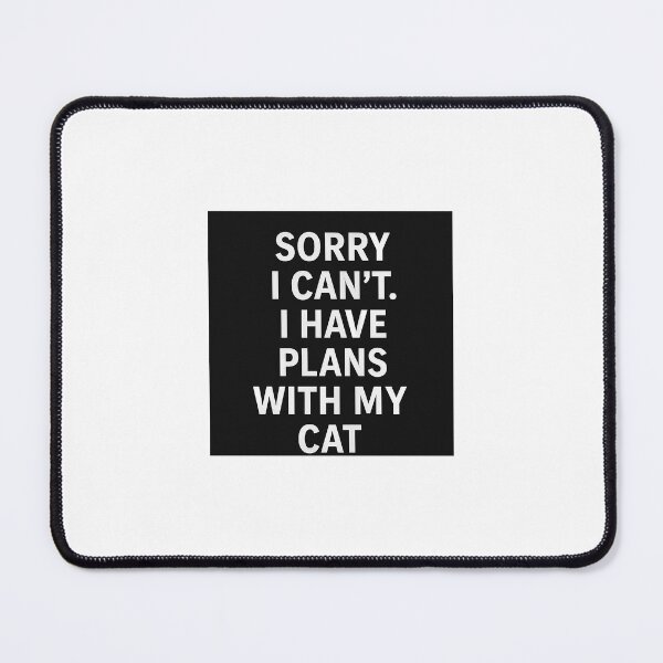Item preview, Sorry I can’t, i have plans with my cat designed and sold by bulbulhairan.