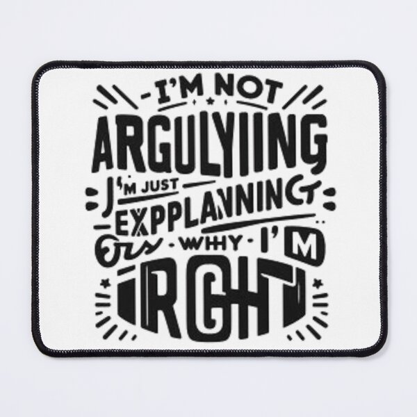 Item preview, I’m not arguing, I’m just explaining why I’m right. designed and sold by The Teeory.