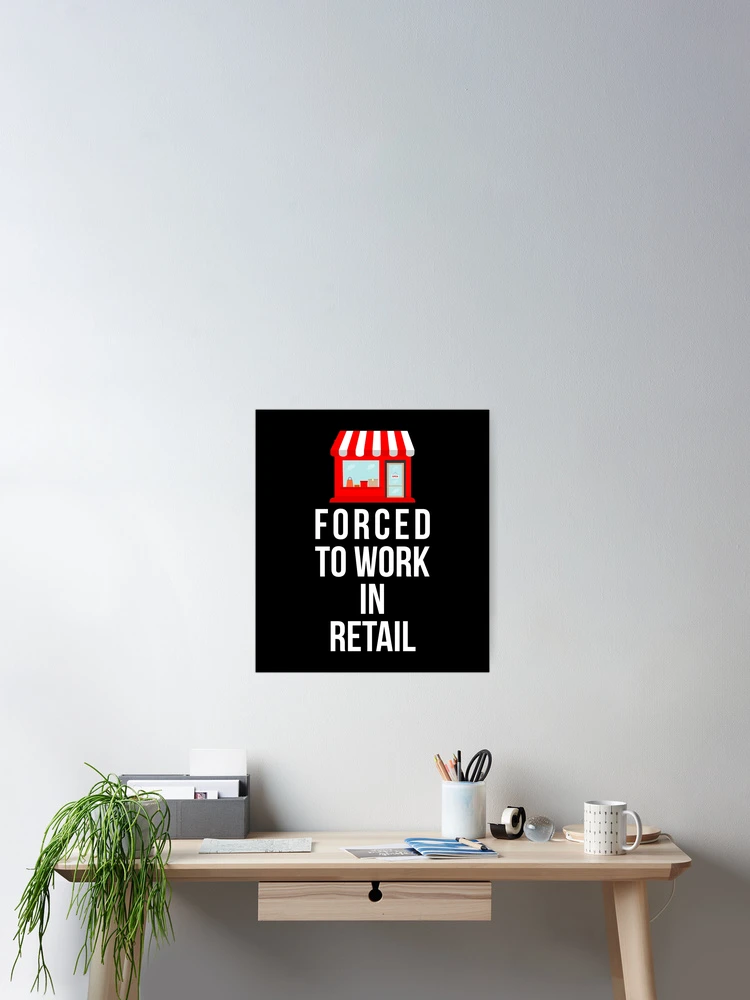 Thumbnail 2 of 3, Poster, Forced To Work In Retail – Dark designed and sold by buglevel.