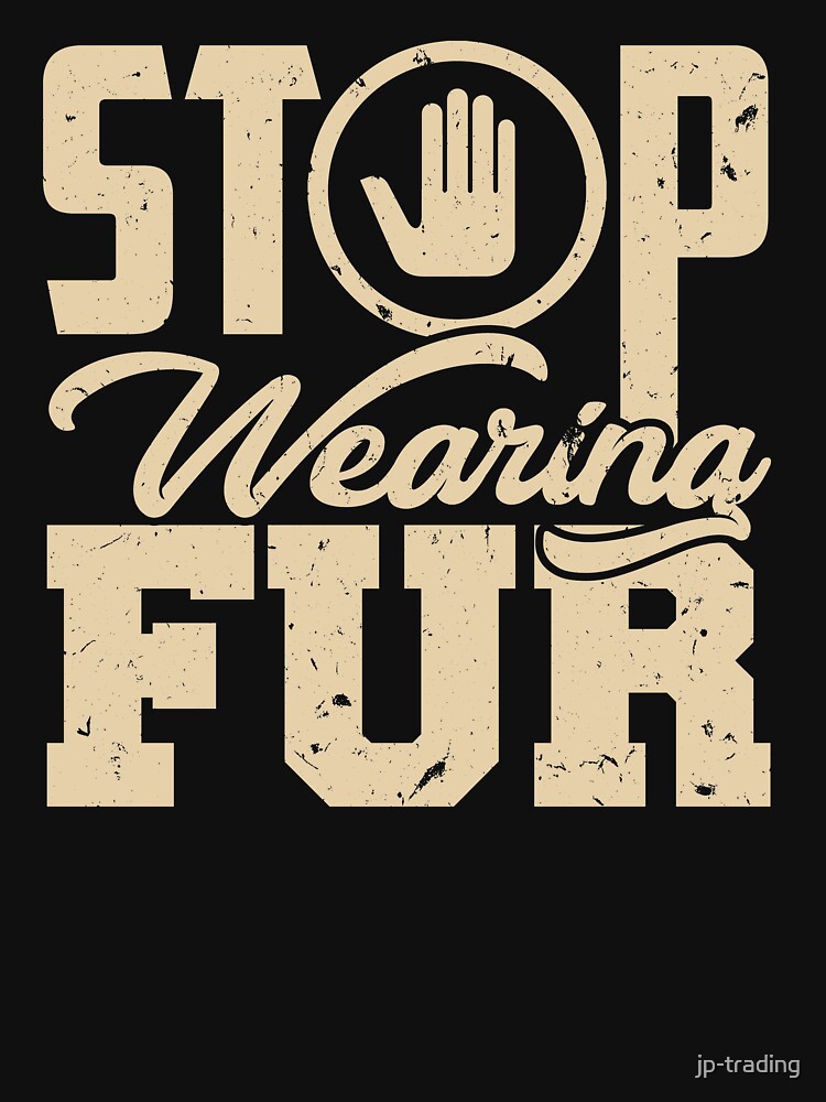 Stop Wearing Fur Against Animal Cruelty T Shirt By Jp Trading