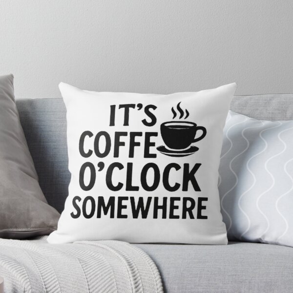 Item preview, It’s Coffee O’Clock Somewhere – Funny Coffee Lover Quote designed and sold by MeowLoka ⭐⭐⭐⭐.
