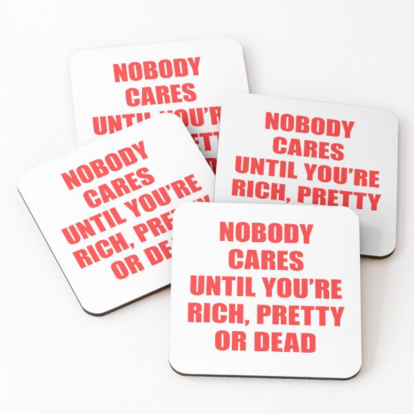 Item preview, Nobody Cares Until You’re Rich Pretty or Dead designed and sold by FlyShop1.