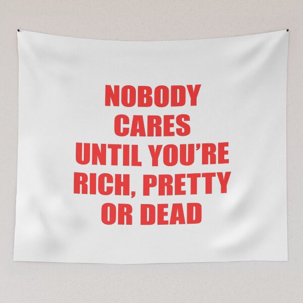 Item preview, Nobody Cares Until You’re Rich Pretty or Dead designed and sold by FlyShop1.