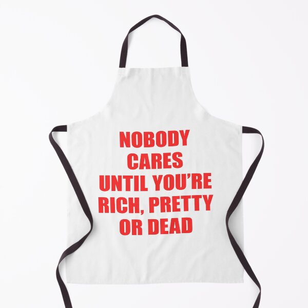 Item preview, Nobody Cares Until You’re Rich Pretty or Dead designed and sold by FlyShop1.