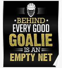 Hockey Behind Every Good Goalie Is An Empty Net Poster