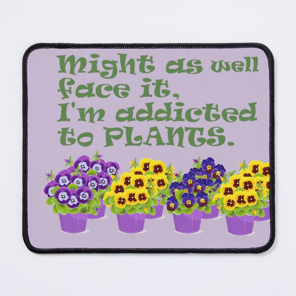 Item preview, Might as well face it, I'm addicted to plants designed and sold by Faerieglen.