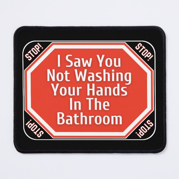 Item preview, STOP: I Saw You Not Washing Your Hands In The Bathroom - funny warning signs designed and sold by DesignsFromTW-S.