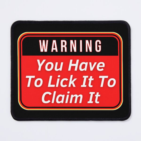 Item preview, WARNING:  You Have To Lick It To Claim It - funny warning signs designed and sold by DesignsFromTW-S.