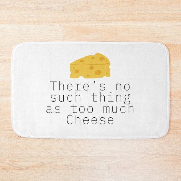Item preview, No Such Thing As Too Much Cheese Design designed and sold by CarefulCreation.