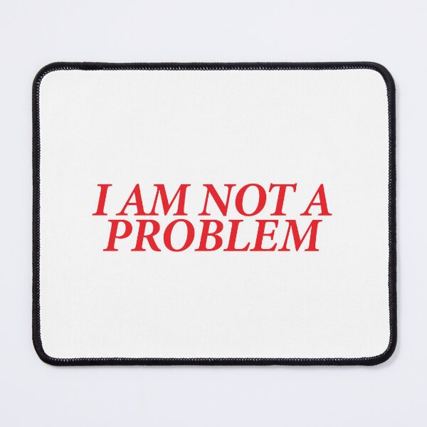 Item preview, I AM NOT A PROBLEM designed and sold by shitpostee.