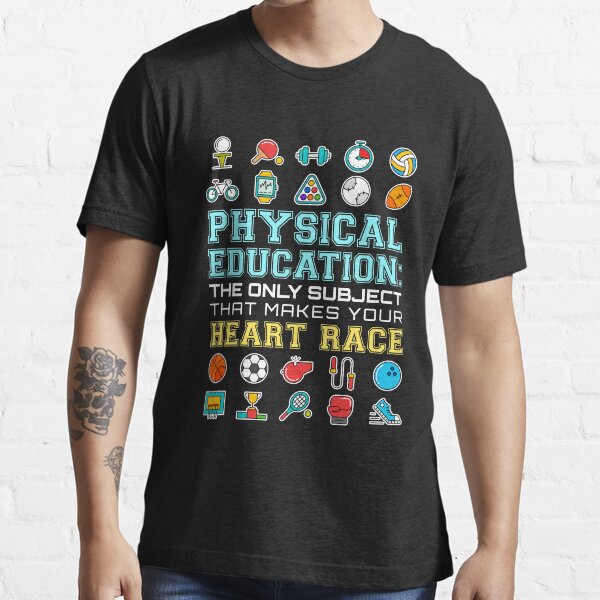 Physical Education The Only Subject That Makes Your Heart Race PE Teacher Essential T-Shirt