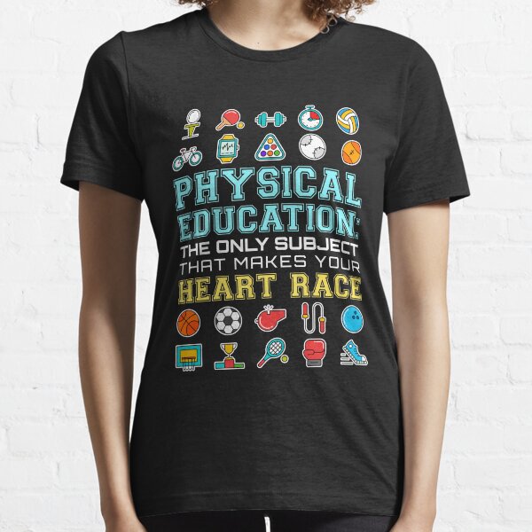 Physical Education The Only Subject That Makes Your Heart Race PE Teacher Essential T-Shirt