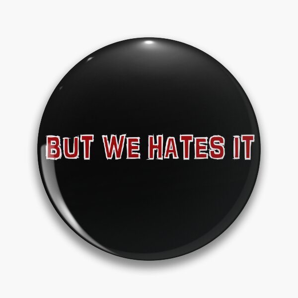 Item preview, But We Hates It designed and sold by mccragge.