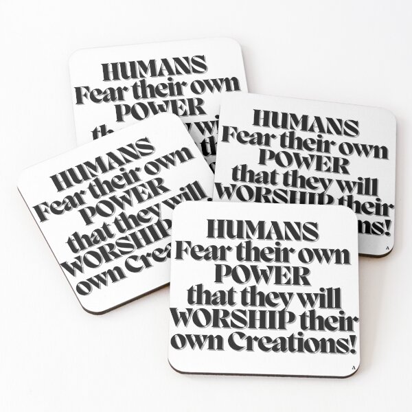 Item preview, HUMANS  Fear their own POWER that they will WORSHIP their own Creations! designed and sold by Finds.